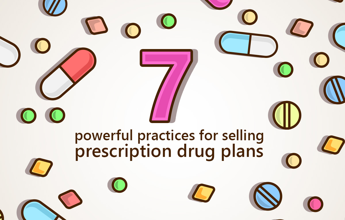 7 Powerful Practices for Selling Prescription Drug Plans